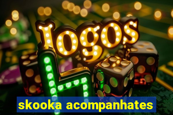 skooka acompanhates